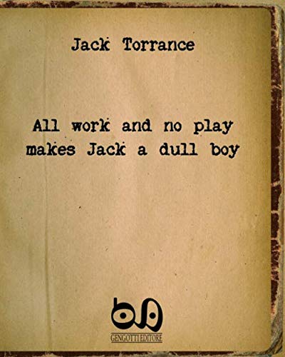 All Work And No Play Makes Jack A Dull Boy: The Masterpiece Of A Well-Known Writer With No Readers... von Gengotti